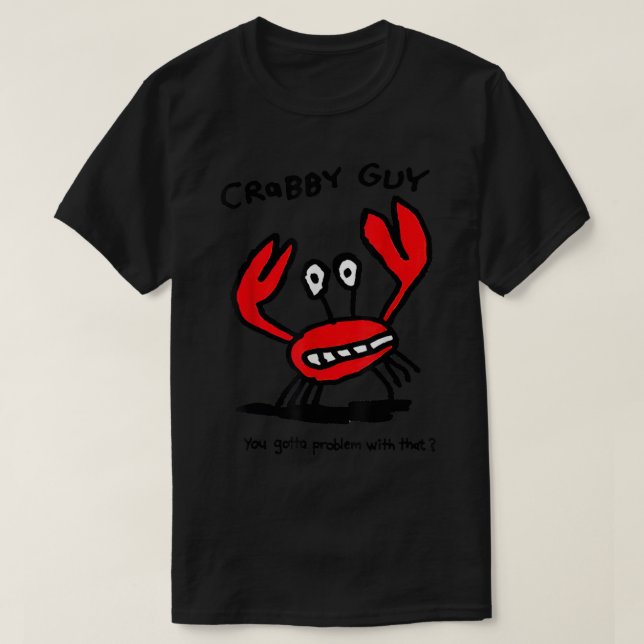 Camiseta Cara Crabby Você Tem Problema Com Isso (Frente do Design)