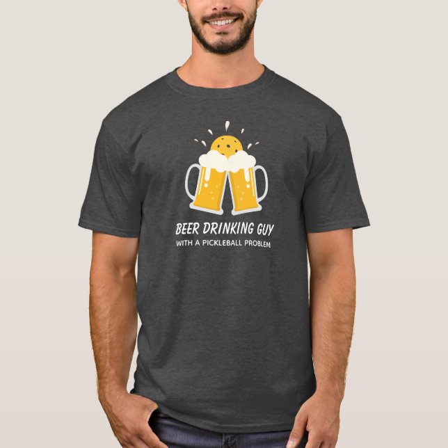 Camiseta Cara engraçada do Bebendo de cerveja com um proble (Frente)