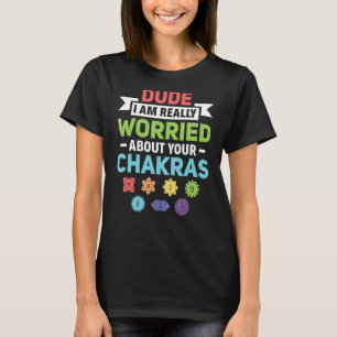 Camiseta Cara, Estou Muito Preocupado Com Sua Chakra Reiki
