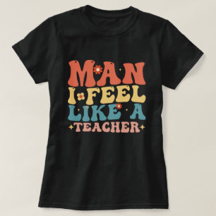 Camiseta Cara, Eu Me Sinto Como Um Professor De Volta à Esc