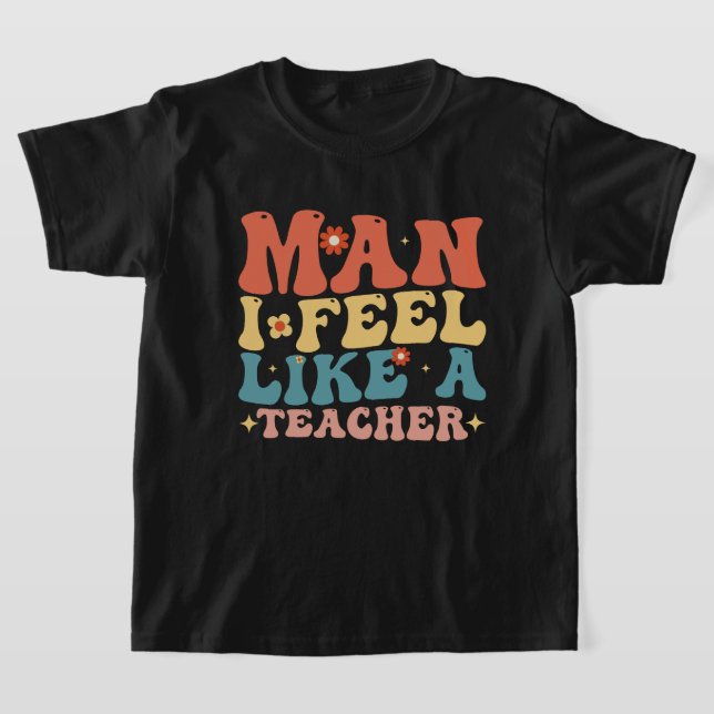 Camiseta Cara Eu Me Sinto Como Um Professor De Volta à Esco (Postura )