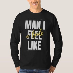 Camiseta Cara Eu Me Sinto Como Uma Noiva Equipe de Chá de N