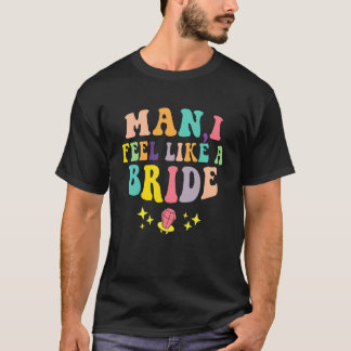 Camiseta Cara Eu Me Sinto Como Uma Noiva & Vamos Garotas De