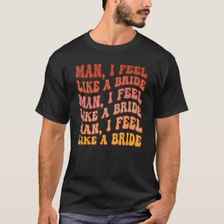Camiseta Cara Eu Me Sinto Como Uma Noiva Vamos Meninas Desp