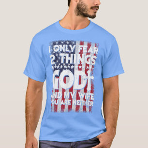 Camiseta Cara, Eu Só Tenho Medo De Duas Coisas Que Deus E M