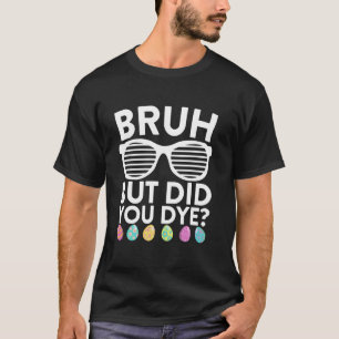 Camiseta Cara, Mas Você Tingiu Ovos de Páscoa de Forma Engr