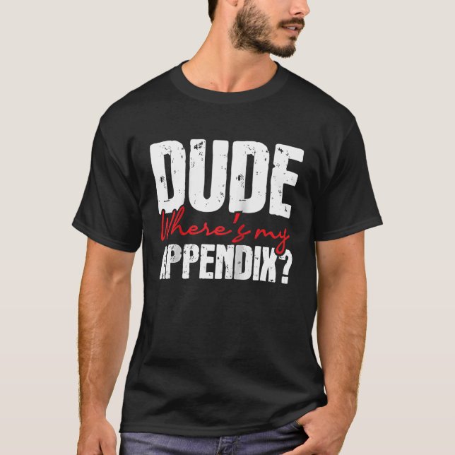 Camiseta Cara, onde está meu apêndice, apêndice, cirurgia d (Frente)