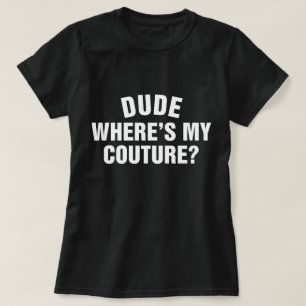 Camiseta Cara, Onde Está Minha Alta Costura Citação Engraça