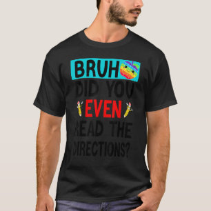 Camiseta Cara. Você ao menos leu as instruções, diz o profe