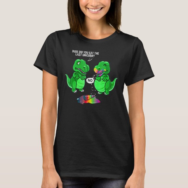 Camiseta Cara Você Comeu O Último Dinossauro Do Unicórnio (Frente)