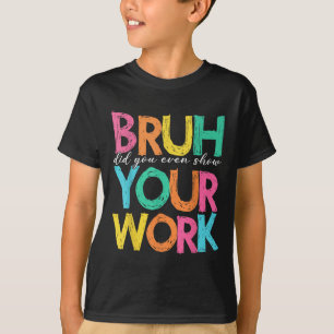 Camiseta Cara, Você Mostrou Seu Trabalho Humorístico Engraç