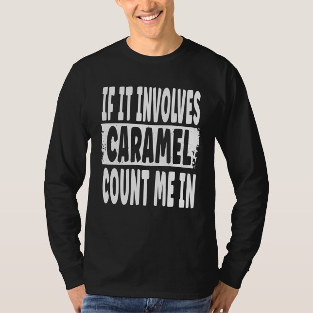 Camiseta Caramel   If It Involves Caramel Count Me In (Frente)