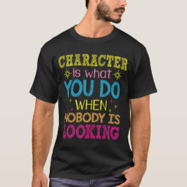 Camiseta Caráter É O Que Você Faz Quando Ninguém Está Olhan