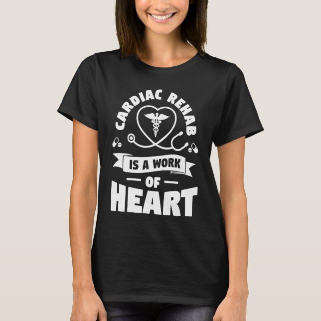 Camiseta Cardiac Rehab Is A Work Of Heart RN Nurse  1 (Frente)