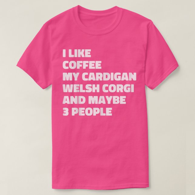 Camiseta Cardigan Welsh Corgi Dog Owner Coffee Funny Day (Frente do Design)