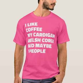 Camiseta Cardigan Welsh Corgi Dog Owner Coffee Funny Day