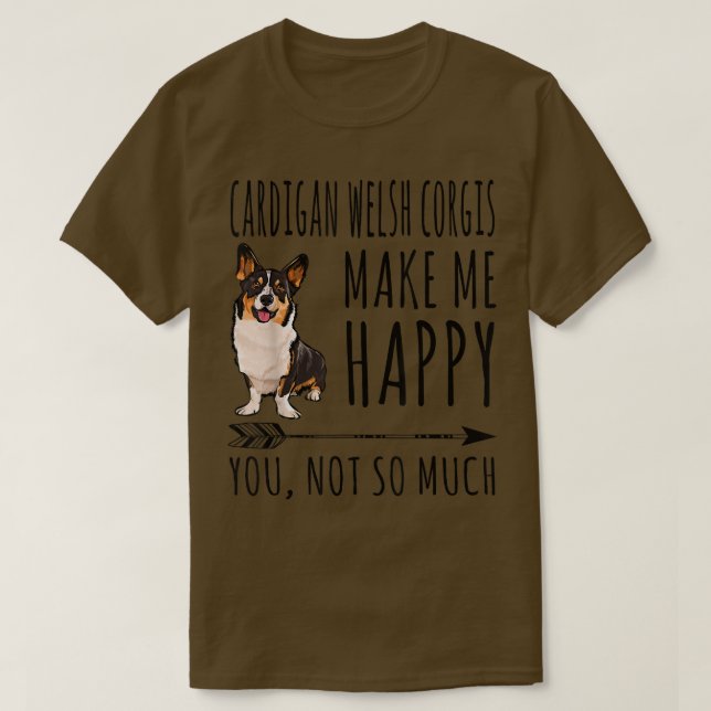 Camiseta Cardigan Welsh Corgis Me Faz Feliz Você Não Tanto (Frente do Design)