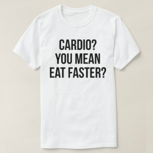Camiseta Cardio? Quer Dizer Comer Mais Rápido? - Engraçado 