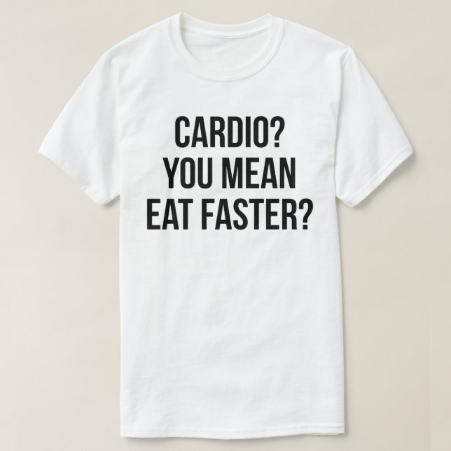 Camiseta Cardio? Quer Dizer Comer Mais Rápido? - Engraçado  (Frente do Design)