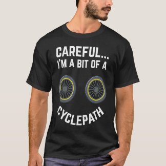 Camiseta Careful I'm A Bit Of A Cyclepath For Cycling Fans