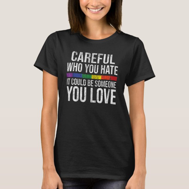 Camiseta Careful Who You Hate Gay Pride LGBT-Q Rainbow Flag (Frente)