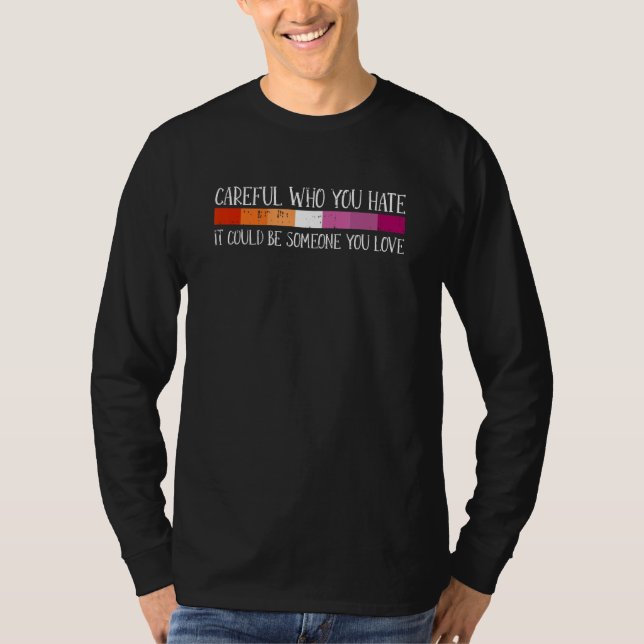 Camiseta Careful Who You Hate Lesbian LGBT-Q Pride Rainbow  (Frente)