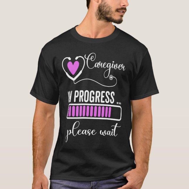 Camiseta Caregiver In Progress Please Wait For Future Careg (Frente)