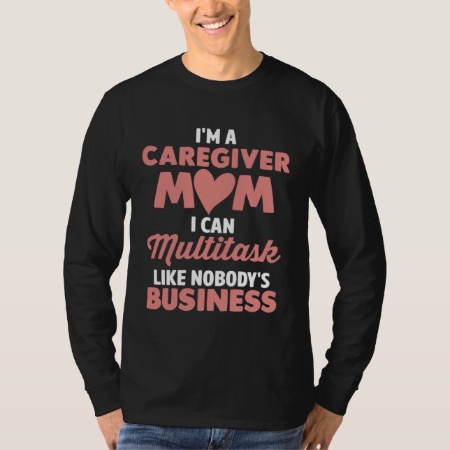 Camiseta Caregiver Mom I Can Multitask Like Nobody s Busine (Frente)