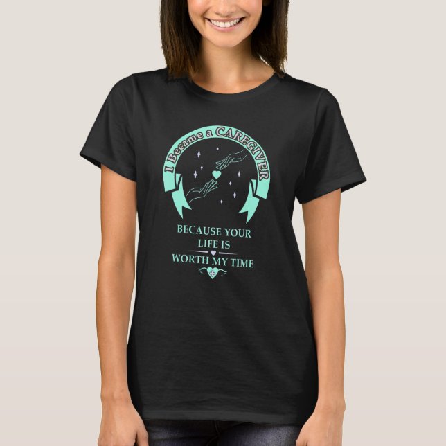 Camiseta Caregiver Your life is worth it geriatric nurse (Frente)