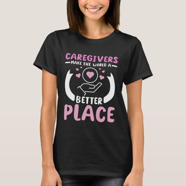 Camiseta Caregivers make the world a better place (Frente)