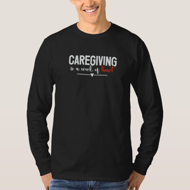 Camiseta Caregiving Is A Work Of Heart Caregiver Nurse Appr (Frente)
