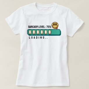 Camiseta Carga... Sarcasmo: 75 % T-Shirt