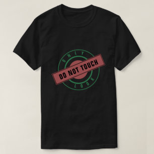 Camiseta Carimbo de Texto Engraçado - Apenas Olhe - Não Toq