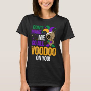 Camiseta Carnaval de Mardi Gras Não Me Faça Ir Todo Vodu Em