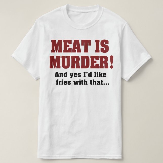 Camiseta Carne É Assassinato! E Sim, Eu Gostaria De Fritar  (Frente do Design)