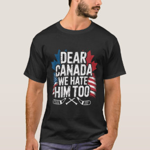 Camiseta Caro Canadá, Nós O Odiamos Muito A Protestar Roupa
