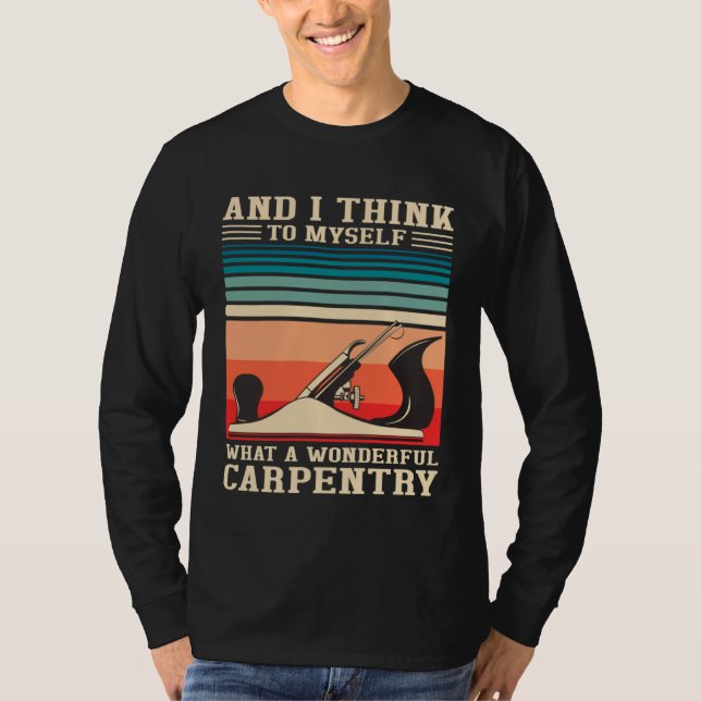 Camiseta Carpenter Humor What A Wonderful Carpentry  Woodwo (Frente)