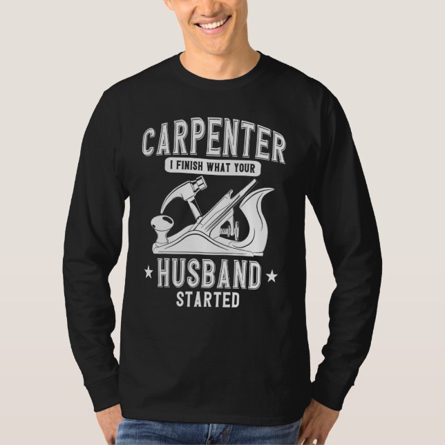 Camiseta Carpenter Woodworking Eu Termino O Que Seu Marido  (Frente)