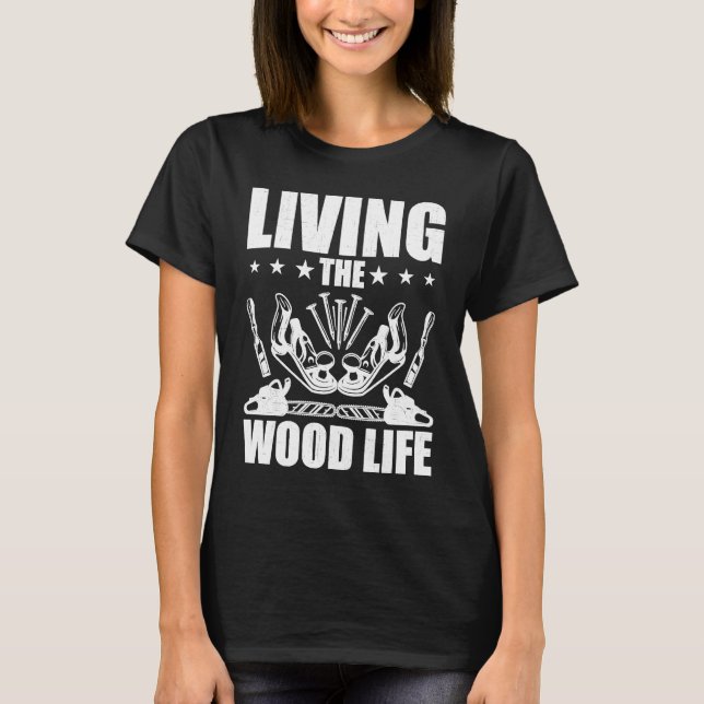 Camiseta Carpentry Living The Wood Life Woodworking Woodwor (Frente)