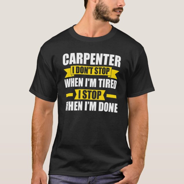 Camiseta Carpinteiro de homens que não paro quando estou ca (Frente)