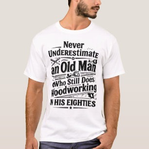 Camiseta Carpinteiro Engraçado Antigo Ainda Trabalhando Com