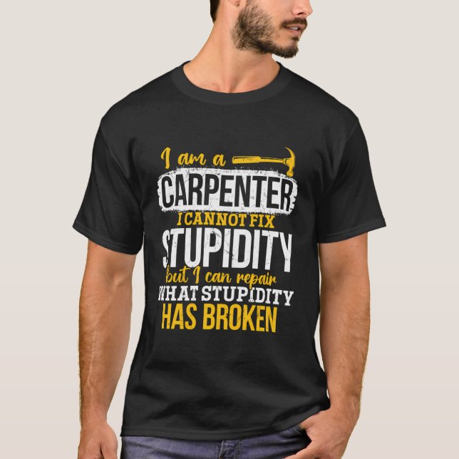 Camiseta Carpinteiro - Reparo O Que A Estupidez Destruiu (Frente)