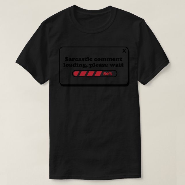 Camiseta Carregamento de comentários sarcásticos Aguarde (Frente do Design)