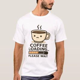 Camiseta Carregando Café, Por Favor Aguarde - Café da Manhã