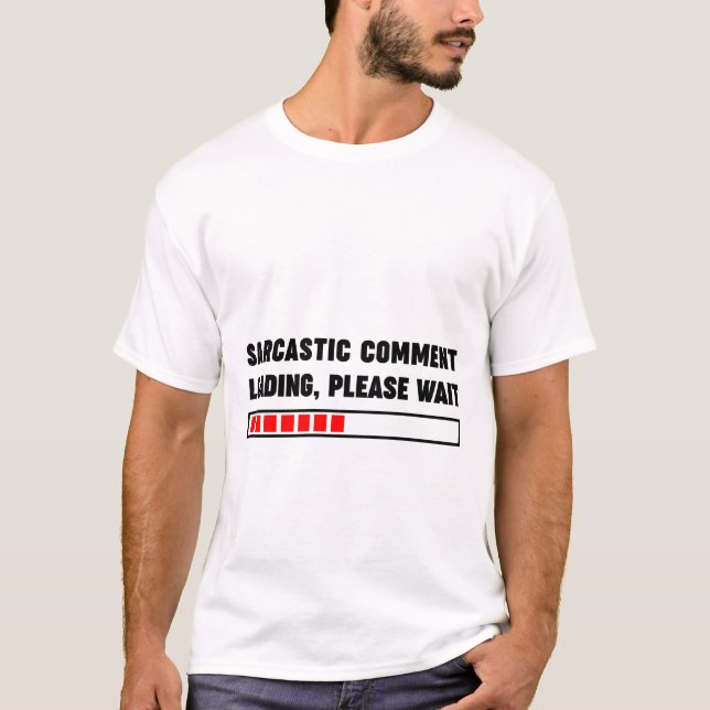 Camiseta Carregando comentários sarcásicos, aguarde (Frente)