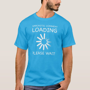 Camiseta Carregando comentários sarcásticos. Por favor, e