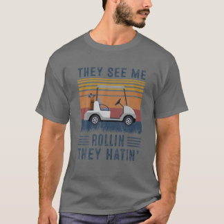 Camiseta Carrinho De Golfe Engraçado Eles Me Veem Rolando C