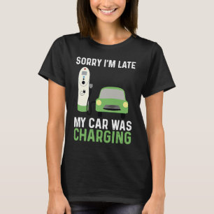Camiseta Carro Elétrico EV Desculpe Estou Atrasado Meu Carr