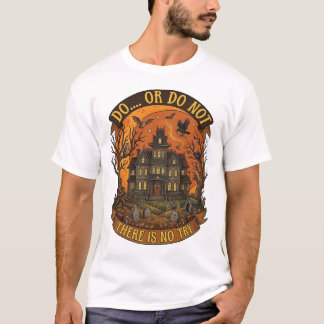 Camiseta Casa Assombrada Não Há Tentativa Faça Ou Não Faça 