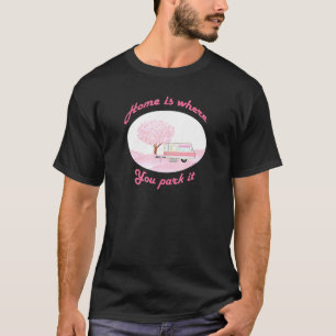 Camiseta Casa de Camping Rosa é Onde Você Estaciona Férias 